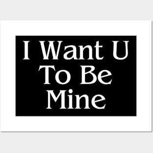 I Want U To Be Mine Valentine's Day T-Shirt Posters and Art